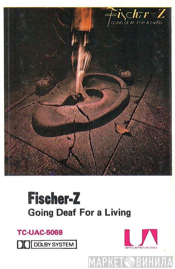  Fischer-Z  - Going Deaf For A Living