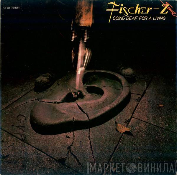  Fischer-Z  - Going Deaf For A Living