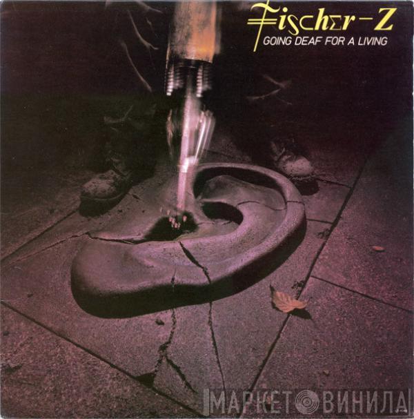  Fischer-Z  - Going Deaf For A Living