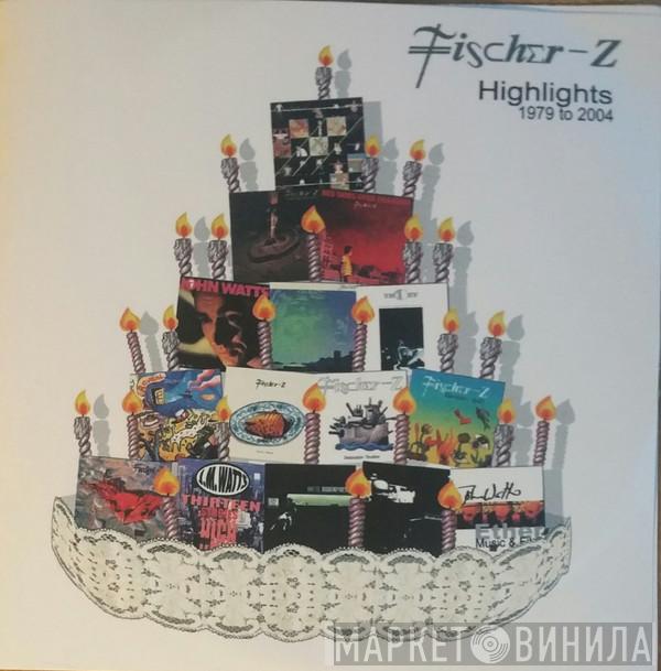  Fischer-Z  - Highlights 1979 To 2004