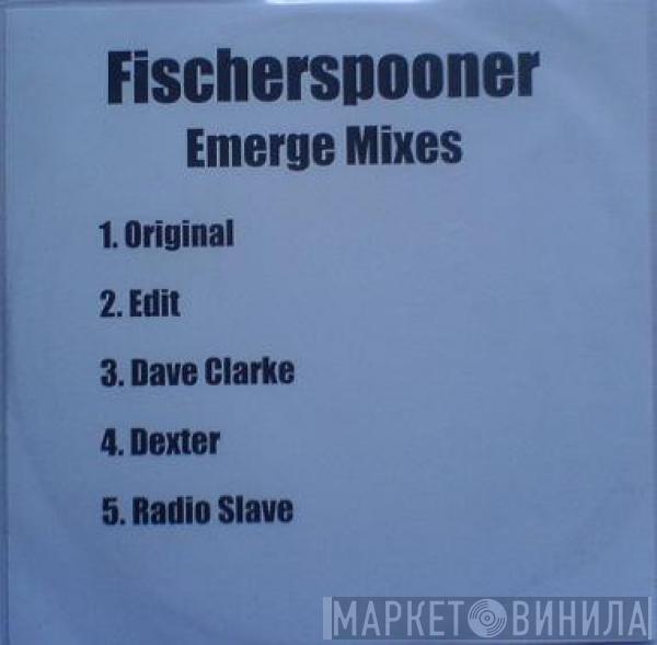  Fischerspooner  - Emerge Mixes
