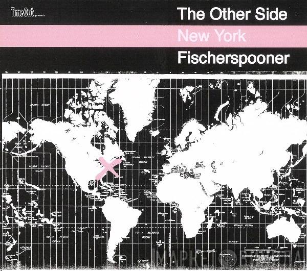  Fischerspooner  - Time Out Presents The Other Side: New York
