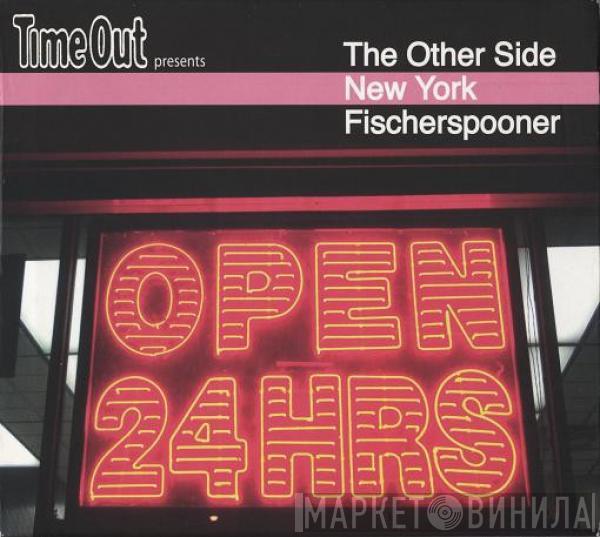  Fischerspooner  - Time Out Presents The Other Side: New York