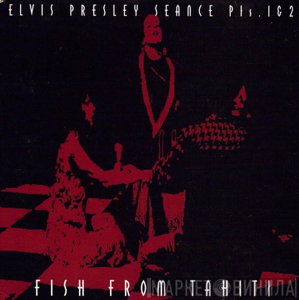 Fish From Tahiti - Elvis Presley Seance Parts 1 & 2
