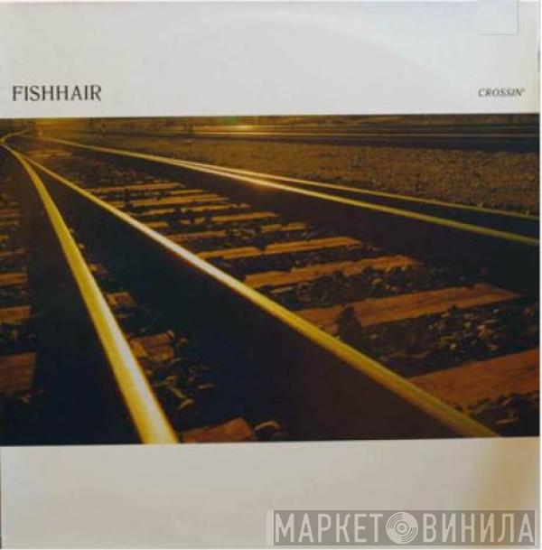 Fishhair - Crossin'