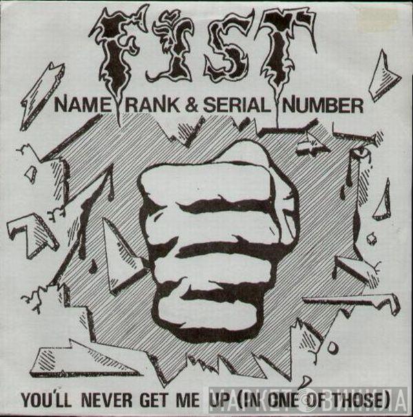 Fist  - Name, Rank & Serial Number / You'll Never Get Me Up (In One Of Those)