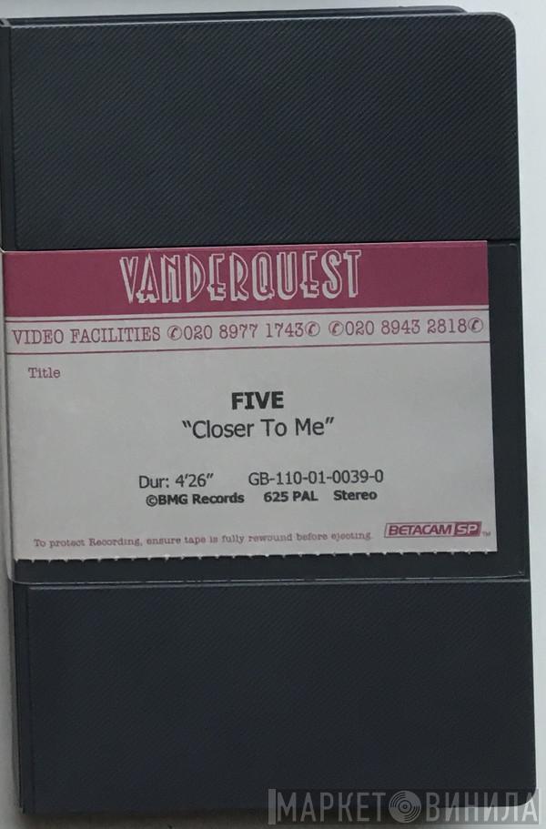  Five  - Closer To Me