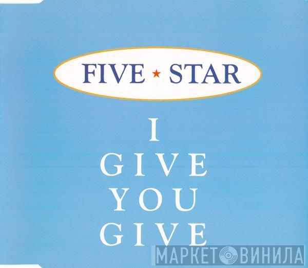 Five Star - I Give You Give