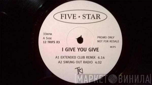  Five Star  - I Give You Give
