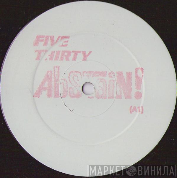 Five Thirty - Abstain!