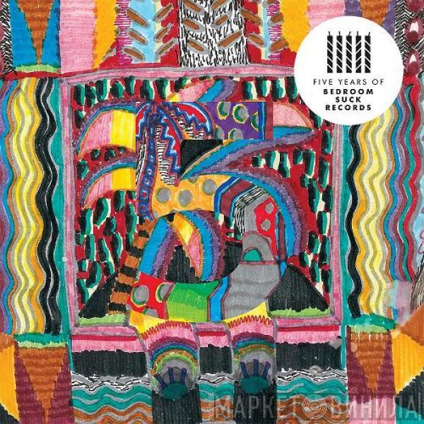  - Five Years Of Bedroom Suck Records