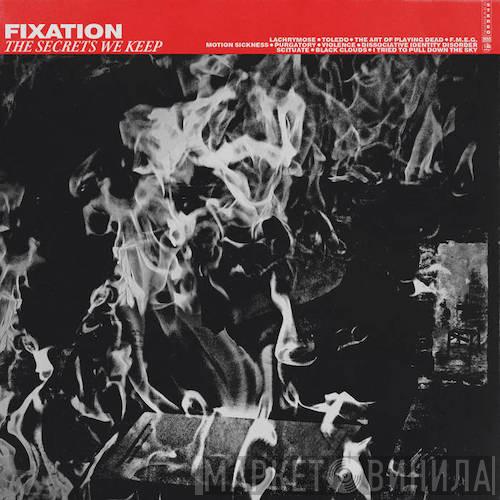 Fixation  - The Secrets We Keep