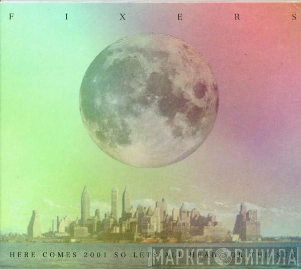 Fixers - Here Comes 2001 So Let's All Head For The Sun