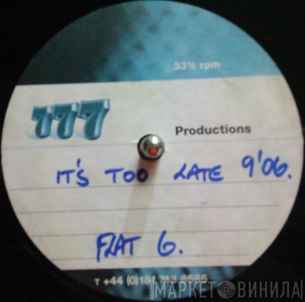  Flat 6  - It's Too Late