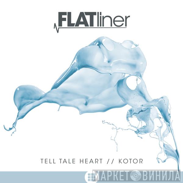  Flatliner  - Tell Tale Heart / Kotor