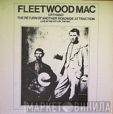 Fleetwood Mac  - Offhand / The Return Of Another Roadside Attraction / Live In The City By The Bay
