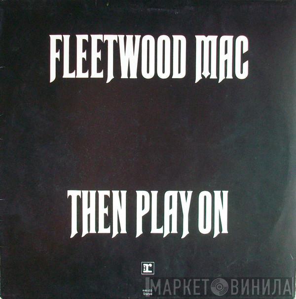  Fleetwood Mac  - Then Play On