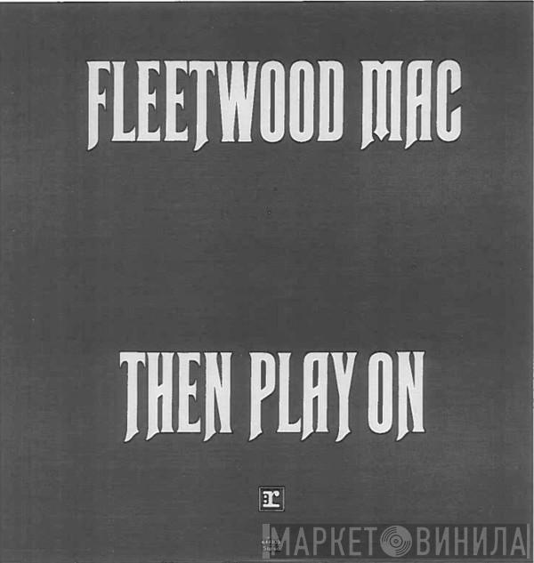  Fleetwood Mac  - Then Play On