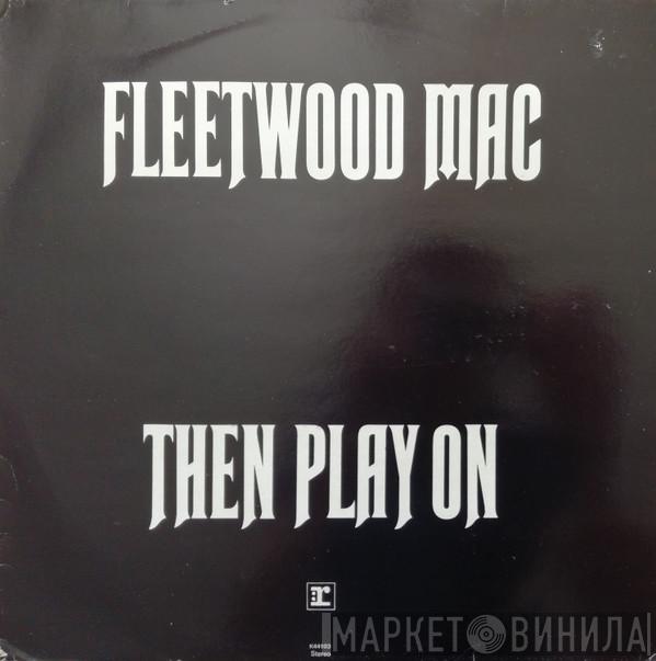 Fleetwood Mac - Then Play On