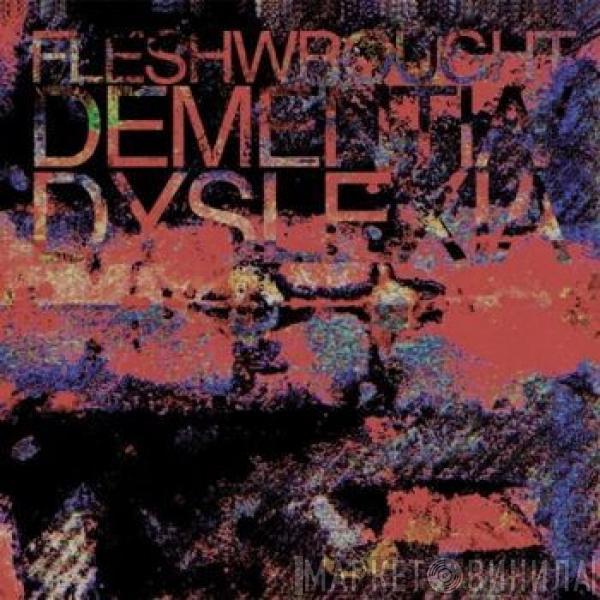  Fleshwrought  - Dementia/Dyslexia
