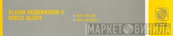 Floor Federation Disco Sluts  - Into The Fire / Into The Deep