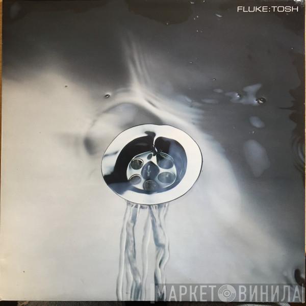 Fluke - Tosh