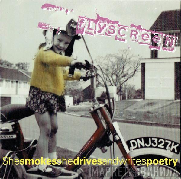 Flyscreen - Shesmokesshedrivesandwritespoetry