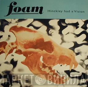 Foam  - Hinckley Had A Vision
