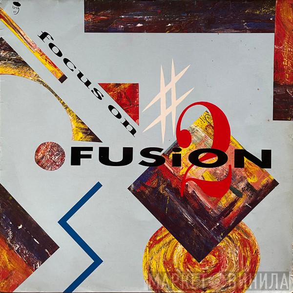  - Focus On Fusion 2
