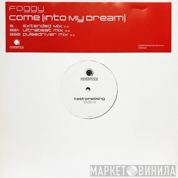 Foggy - Come (Into My Dream)