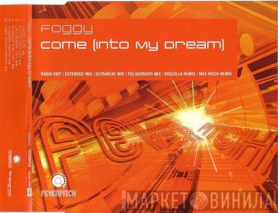 Foggy - Come (Into My Dream)