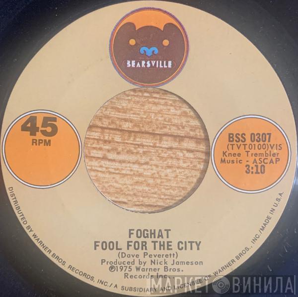  Foghat  - Fool For The City / Take It Or Leave It