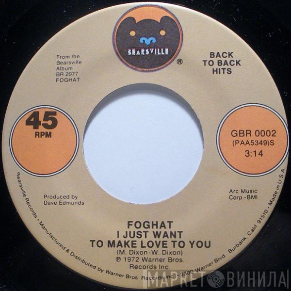  Foghat  - I Just Want To Make Love To You / Slow Ride