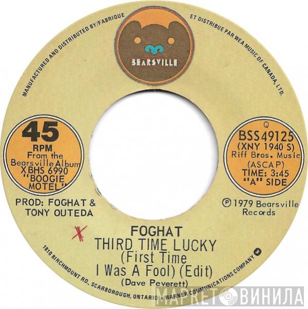  Foghat  - Third Time Lucky (First Time I Was A Fool) (Edit) / Love In Motion