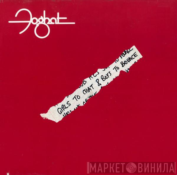  Foghat  - Girls To Chat & Boys To Bounce