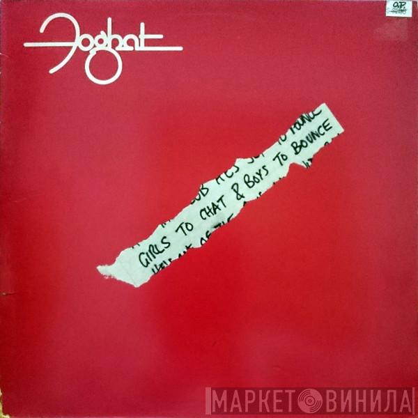  Foghat  - Girls To Chat & Boys To Bounce