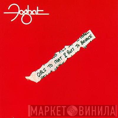  Foghat  - Girls To Chat & Boys To Bounce