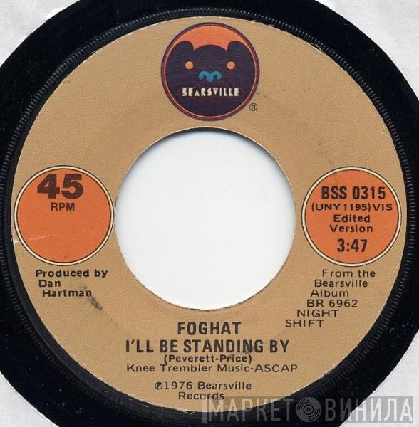  Foghat  - I'll Be Standing By