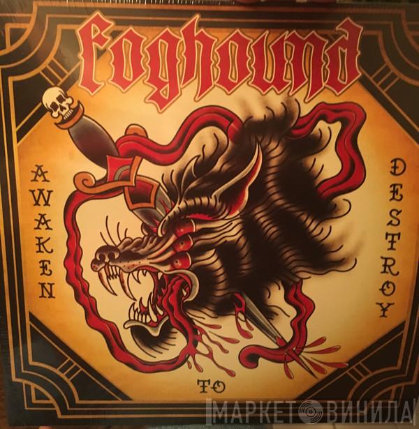 Foghound - Awaken To Destroy