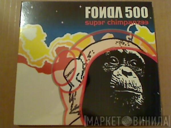 Fonda 500 - Super Chimpanzee