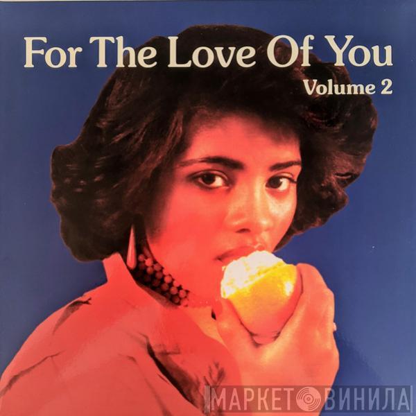  - For The Love Of You (Volume 2)