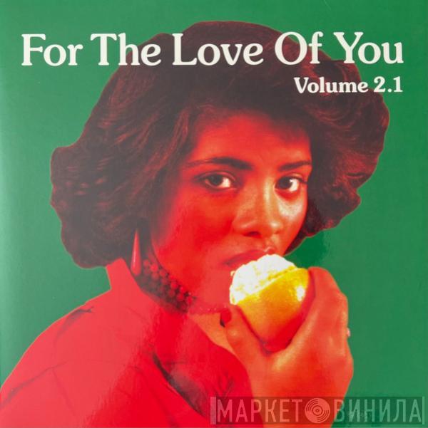  - For The Love Of You (Volume 2.1)