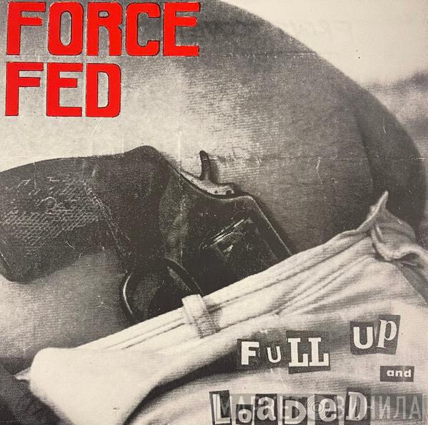 Force Fed - Full Up And Loaded