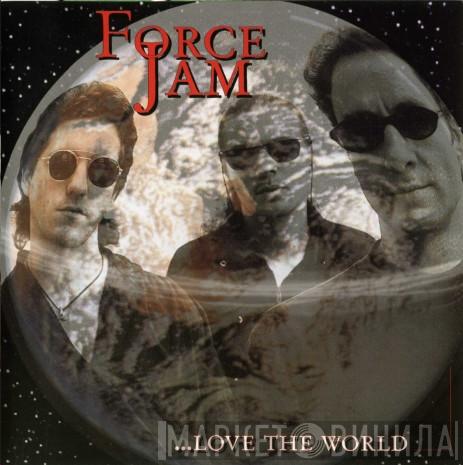 Force Jam - ...Love The World