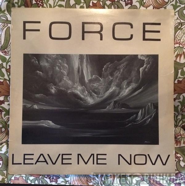 Force  - Leave Me Now