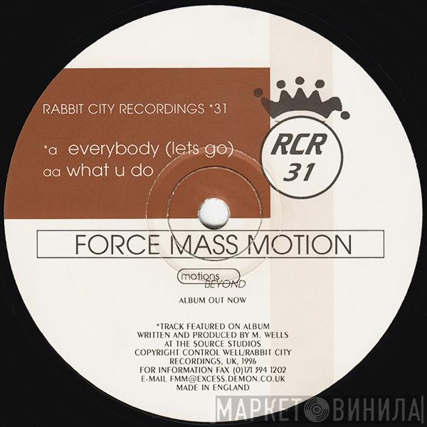  Force Mass Motion  - Everybody (Lets Go) / What U Do