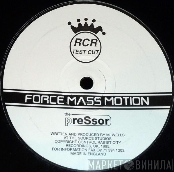  Force Mass Motion  - The Pressor