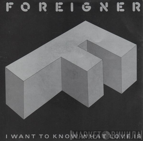  Foreigner  - I Want To Know What Love Is