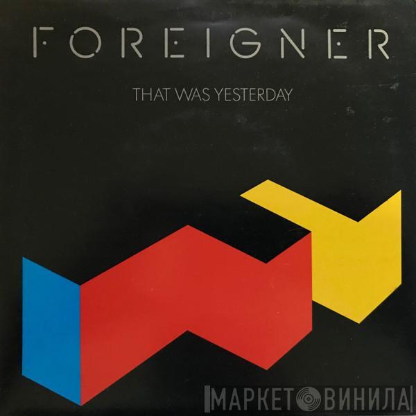 Foreigner  - That Was Yesterday