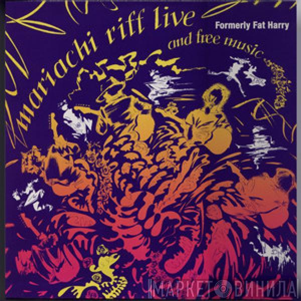 Formerly Fat Harry - Mariachi Riff Live And Free Music